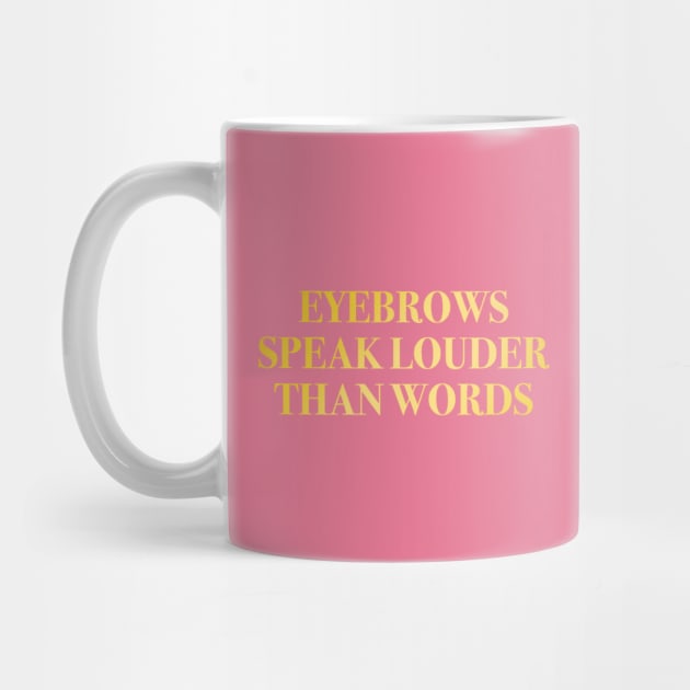 Eyebrows Speak Louder Than Words Gold Rose Pink by mareescatharsis